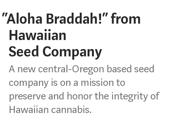 Hawaiian Seed Company is from Central Oregon