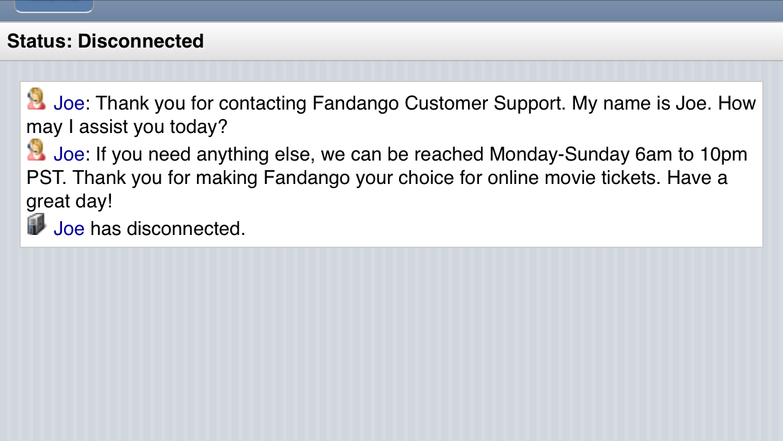 Fandango customer service will disconnect you after waiting 45 minutes!! 